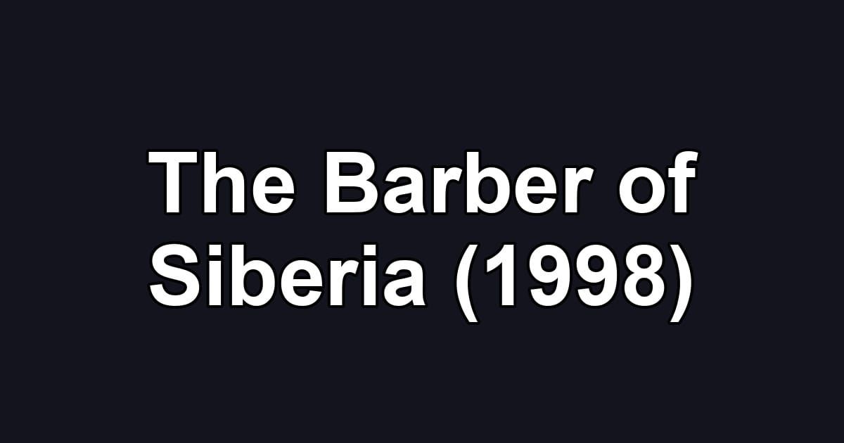The Barber of Siberia (1998)
