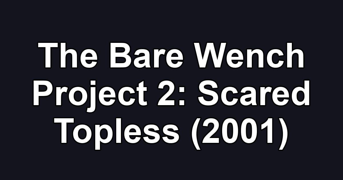 The Bare Wench Project 2: Scared Topless (2001)