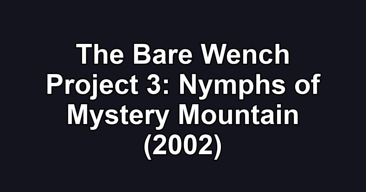 The Bare Wench Project 3: Nymphs of Mystery Mountain (2002)