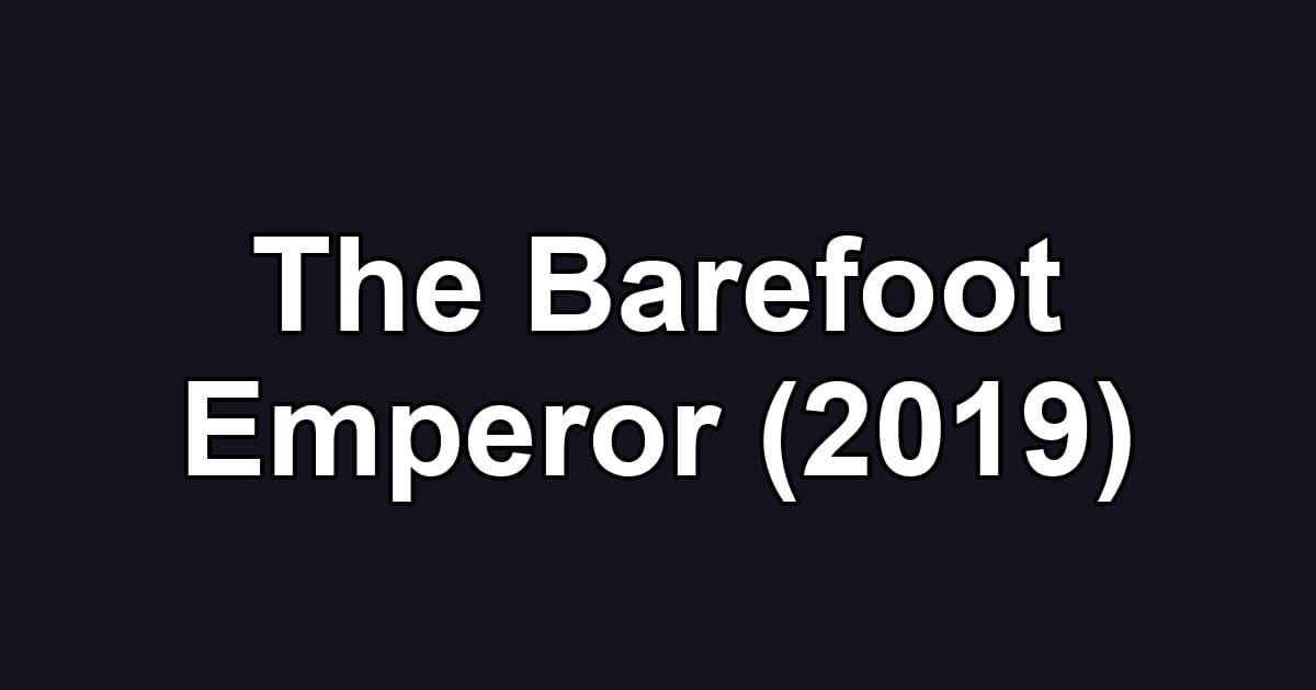 The Barefoot Emperor (2019)