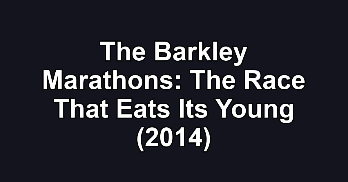 The Barkley Marathons: The Race That Eats Its Young (2014)