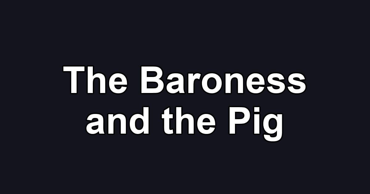 The Baroness and the Pig
