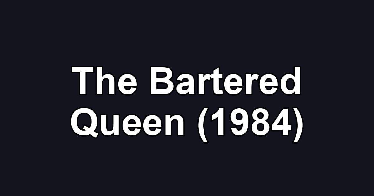The Bartered Queen (1984)