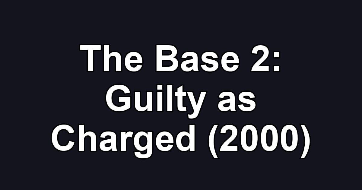 The Base 2: Guilty as Charged (2000)