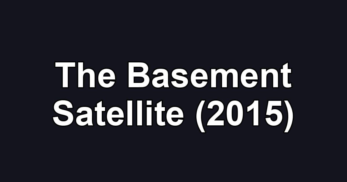 The Basement Satellite (2015)