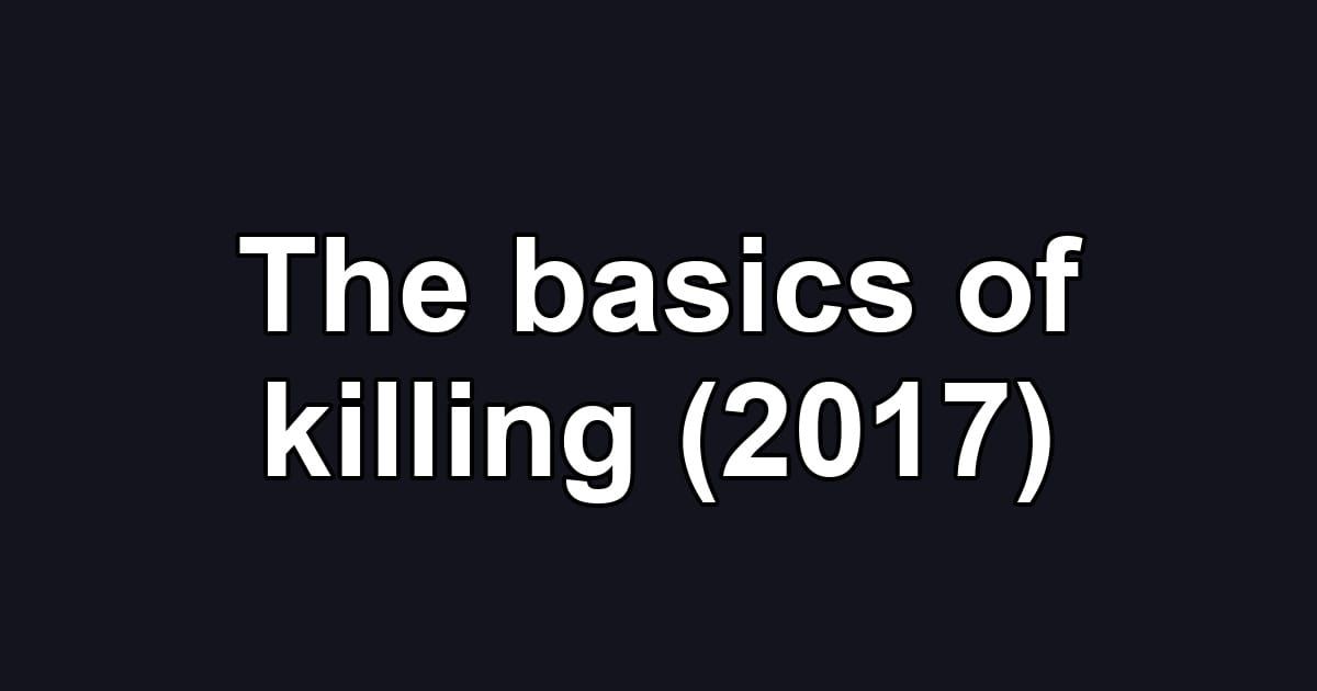 The basics of killing (2017)