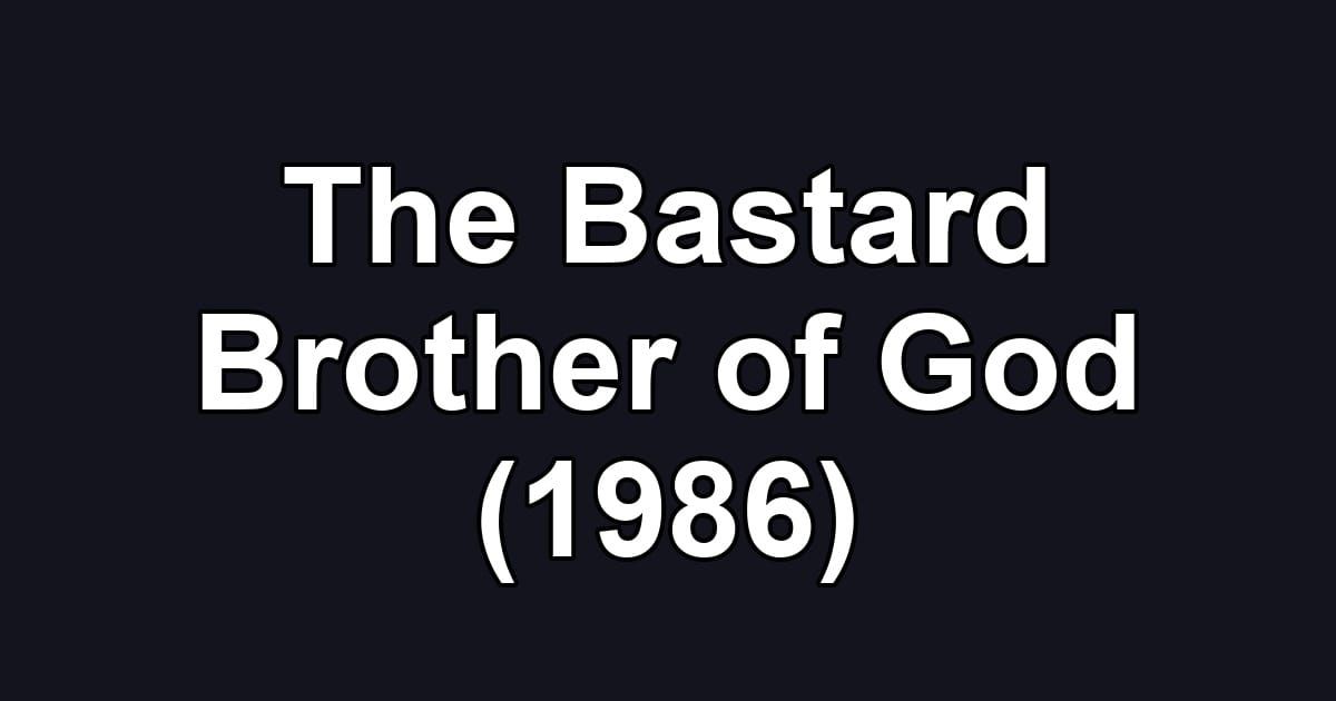 The Bastard Brother of God (1986)