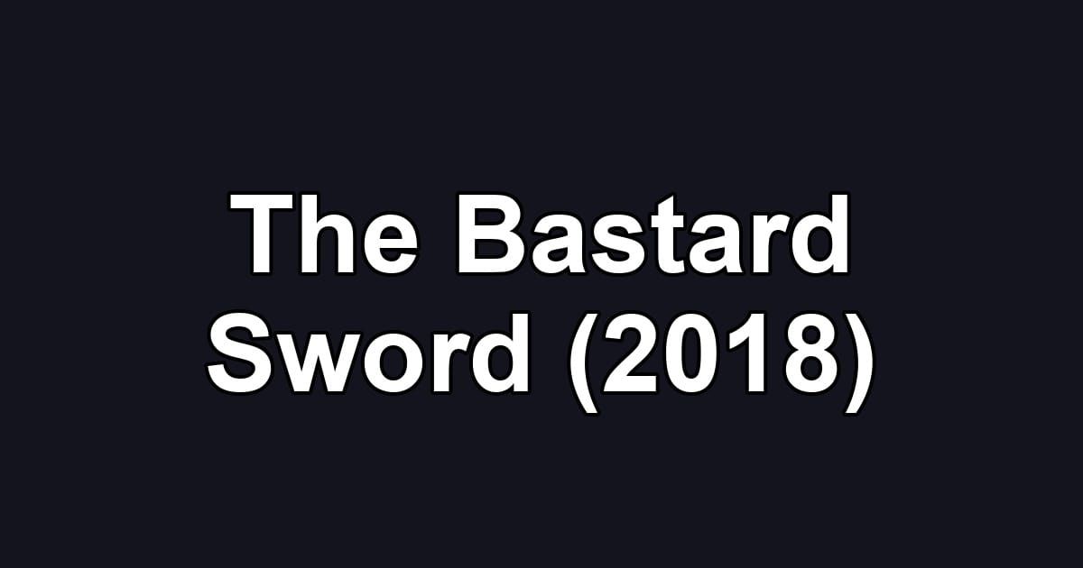 The Bastard Sword (2018)