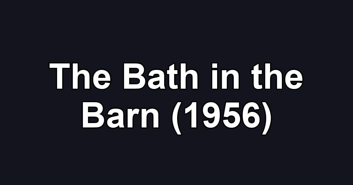 The Bath in the Barn (1956)