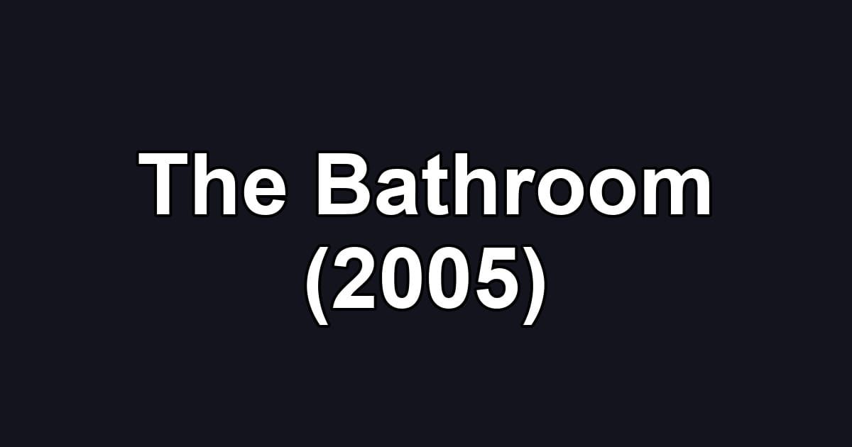 The Bathroom (2005)