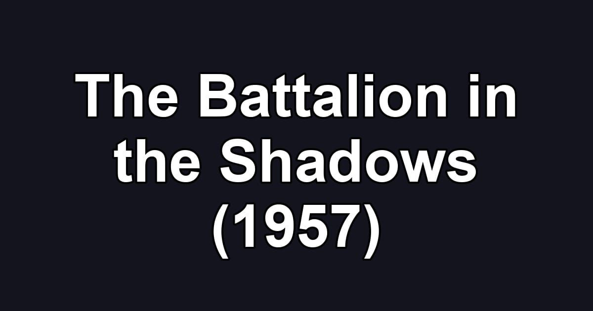 The Battalion in the Shadows (1957)