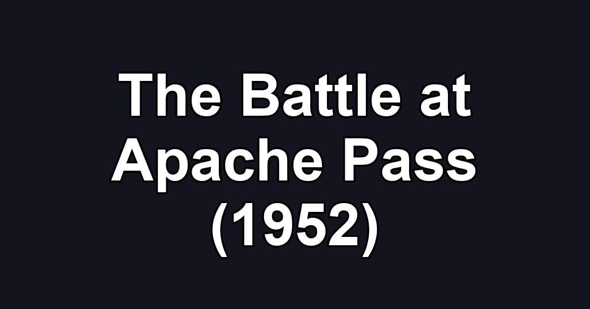 The Battle at Apache Pass (1952)
