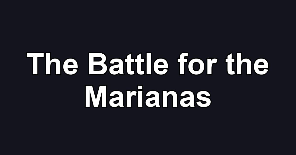 The Battle for the Marianas