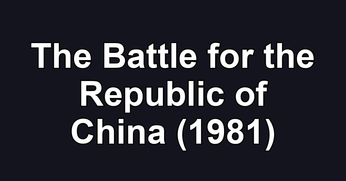 The Battle for the Republic of China (1981)