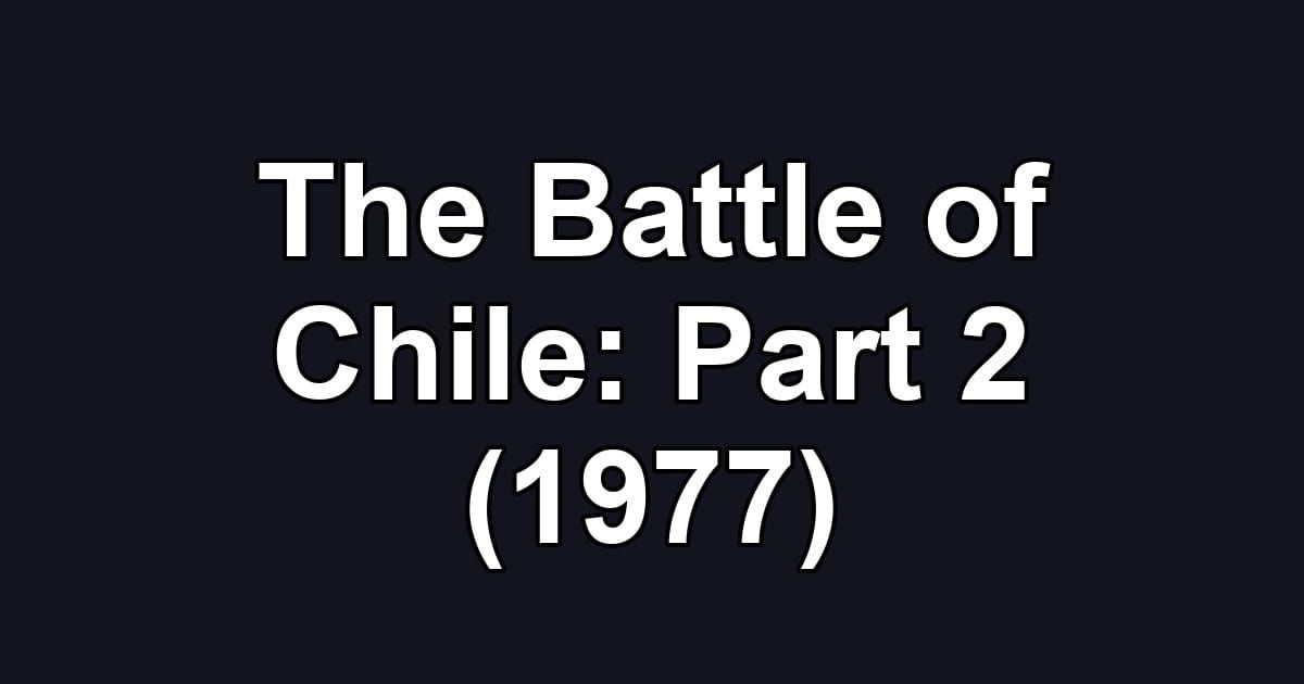 The Battle of Chile: Part 2 (1977)