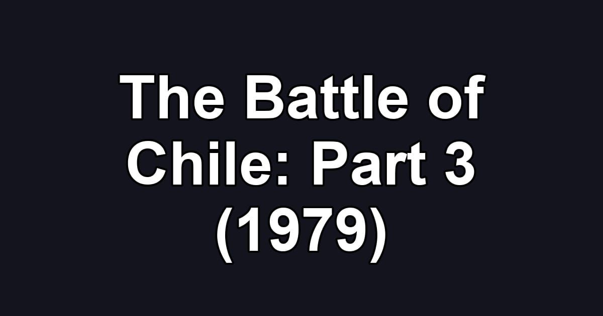 The Battle of Chile: Part 3 (1979)