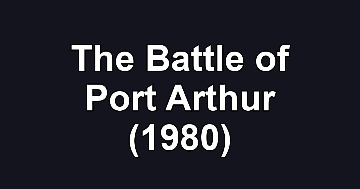The Battle of Port Arthur (1980)