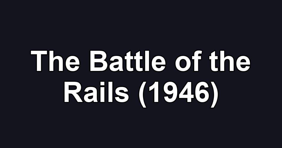 The Battle of the Rails (1946)