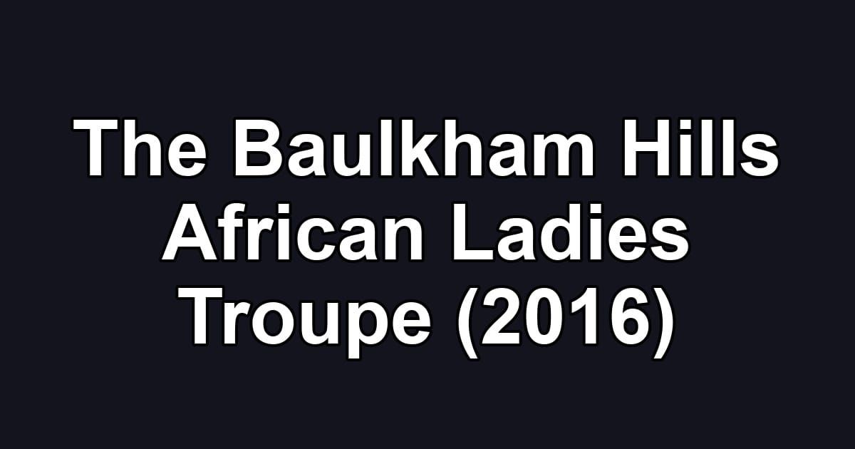 The Baulkham Hills African Ladies Troupe (2016)