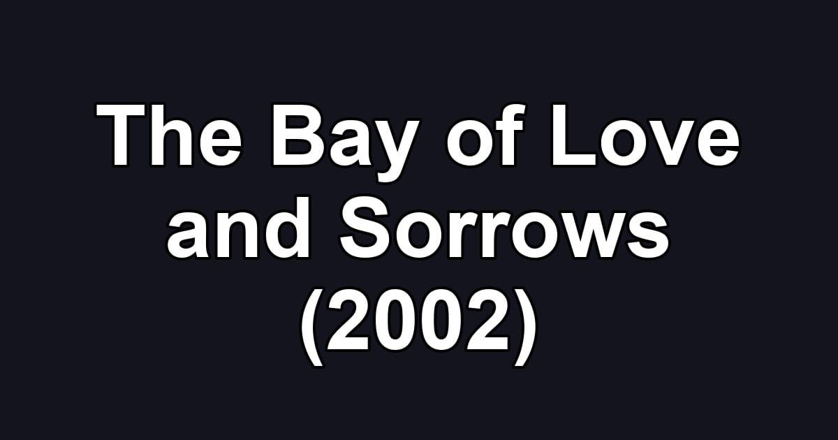 The Bay of Love and Sorrows (2002)