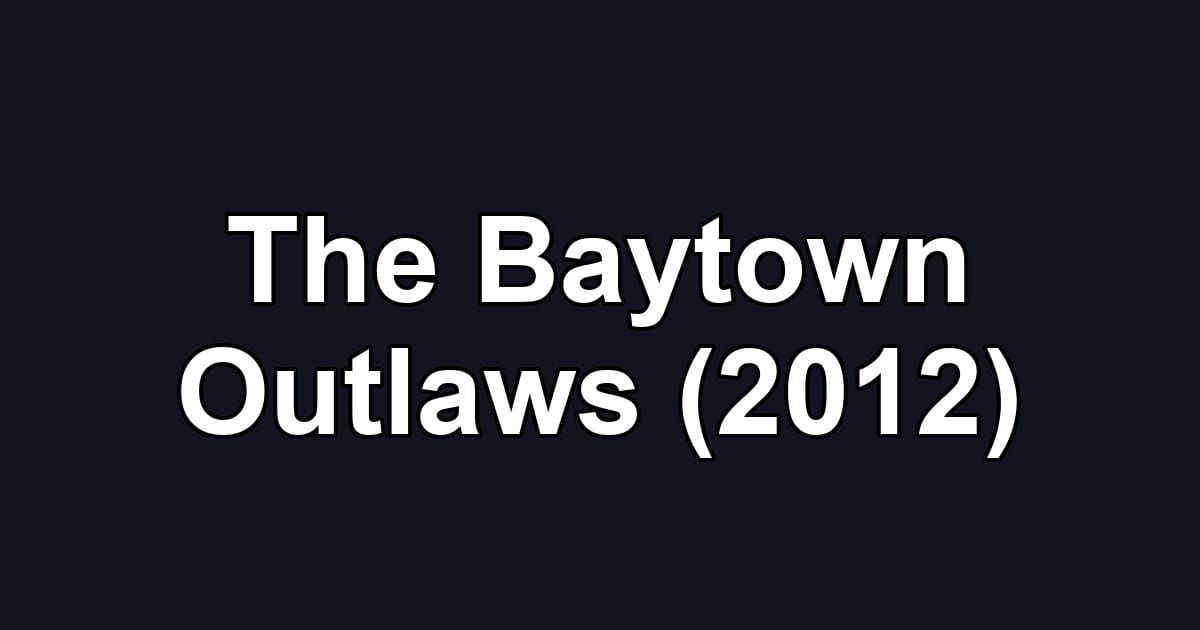 The Baytown Outlaws (2012)