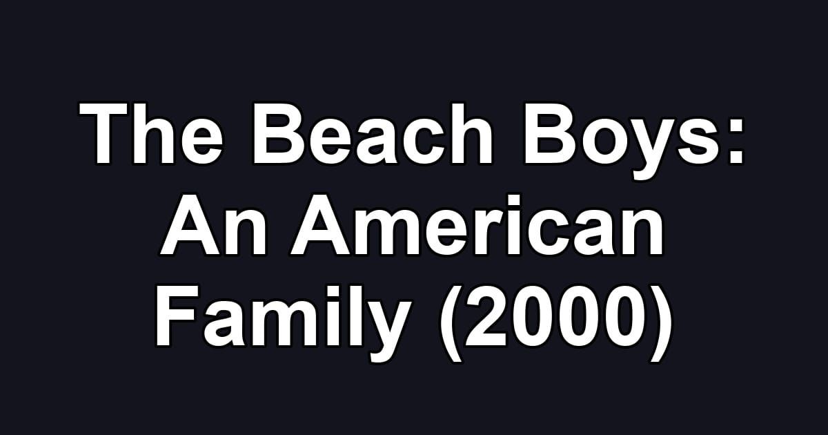 The Beach Boys: An American Family (2000)