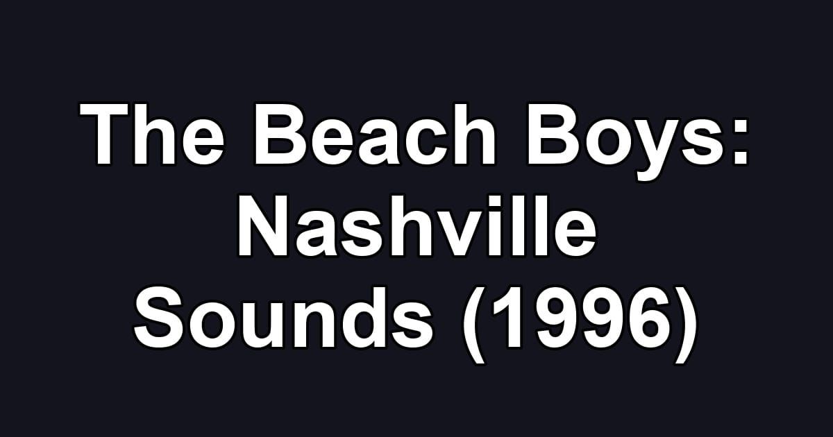 The Beach Boys: Nashville Sounds (1996)