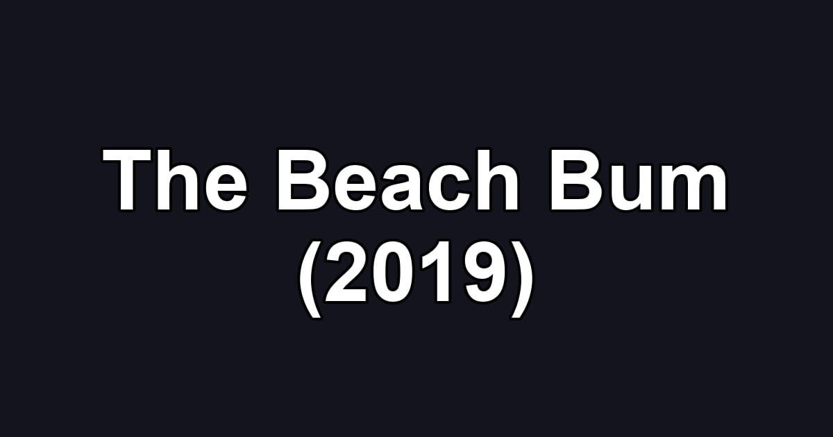The Beach Bum (2019)