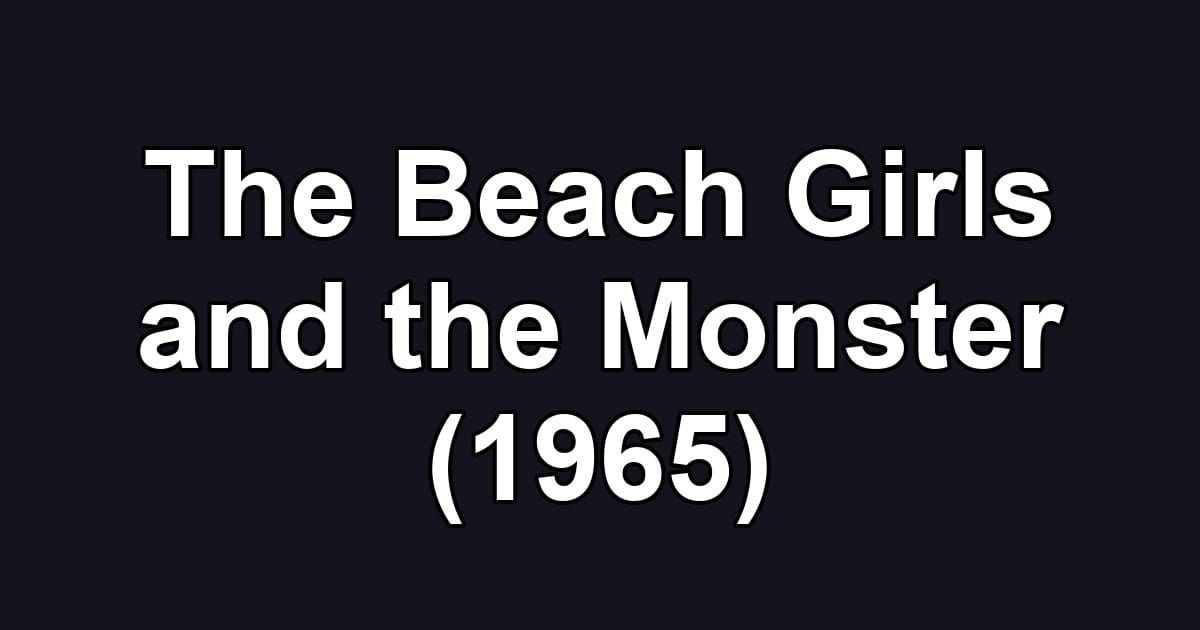 The Beach Girls and the Monster (1965)