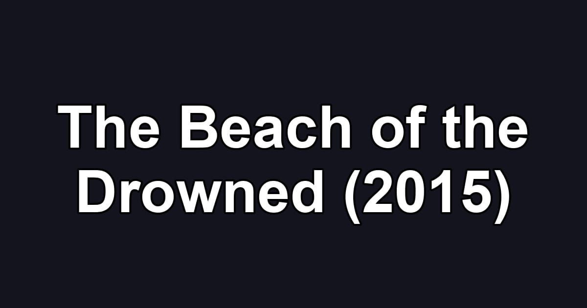 The Beach of the Drowned (2015)
