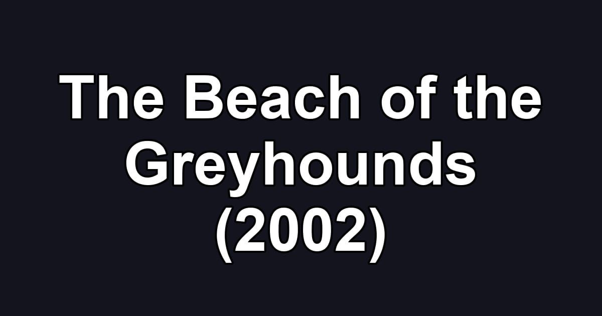 The Beach of the Greyhounds (2002)