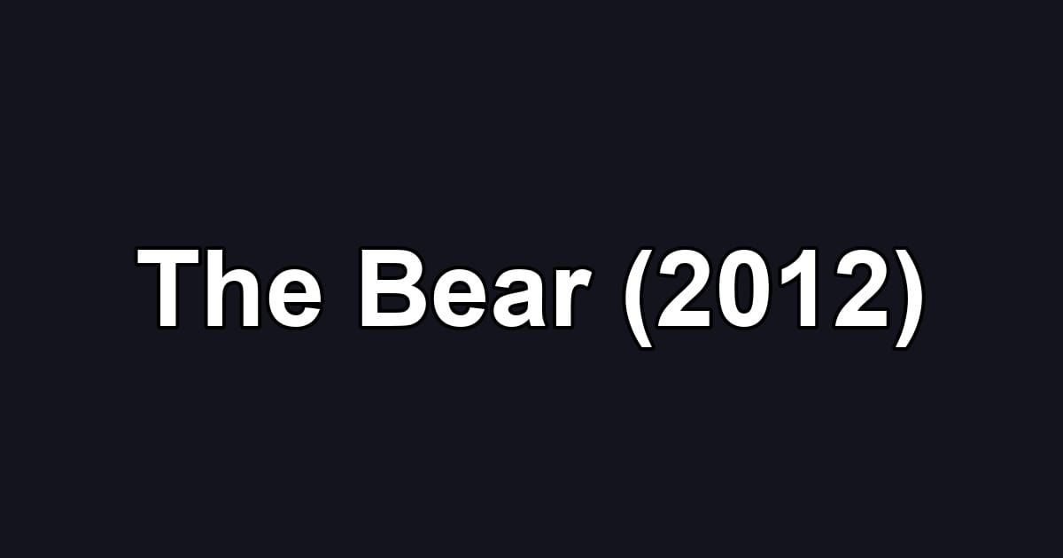 The Bear (2012)