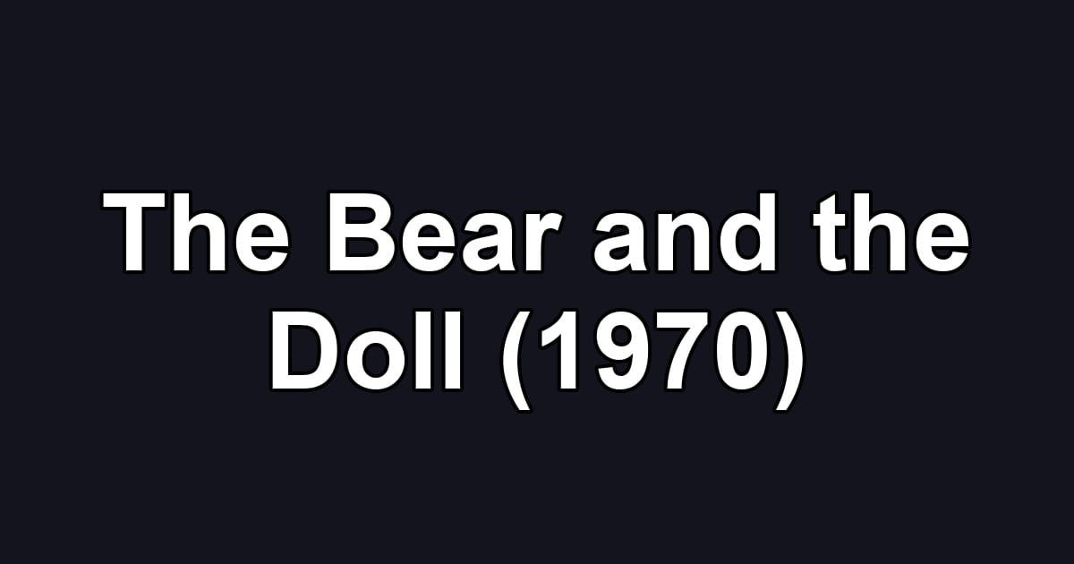The Bear and the Doll (1970)