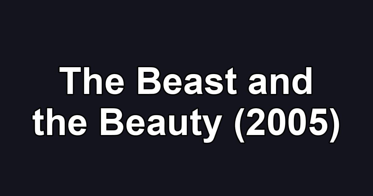 The Beast and the Beauty (2005)