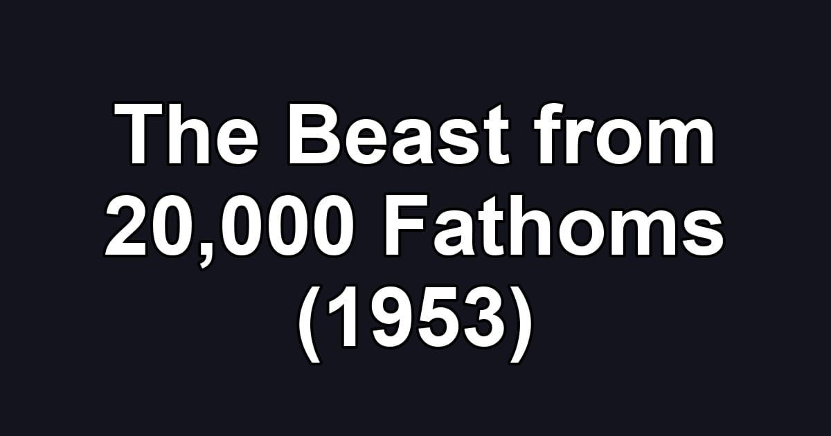 The Beast from 20,000 Fathoms (1953)