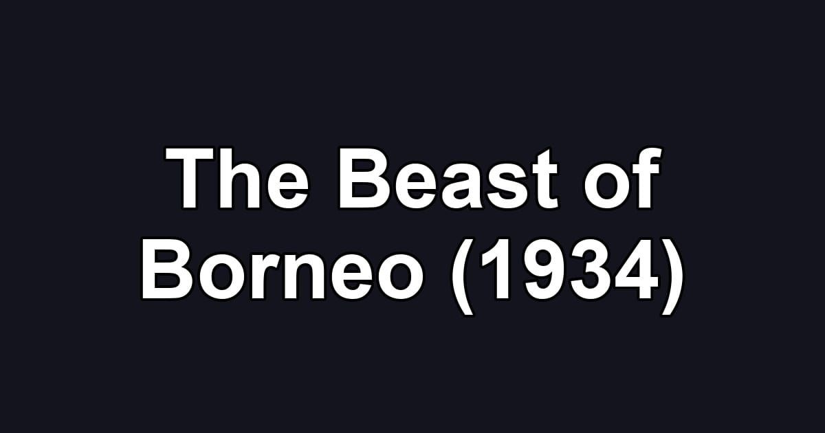 The Beast of Borneo (1934)