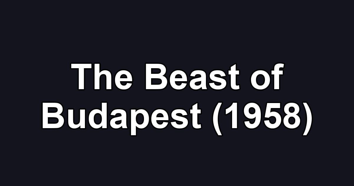 The Beast of Budapest (1958)