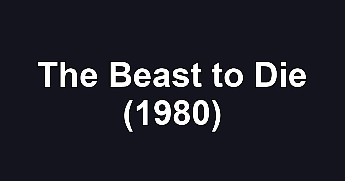 The Beast to Die (1980)