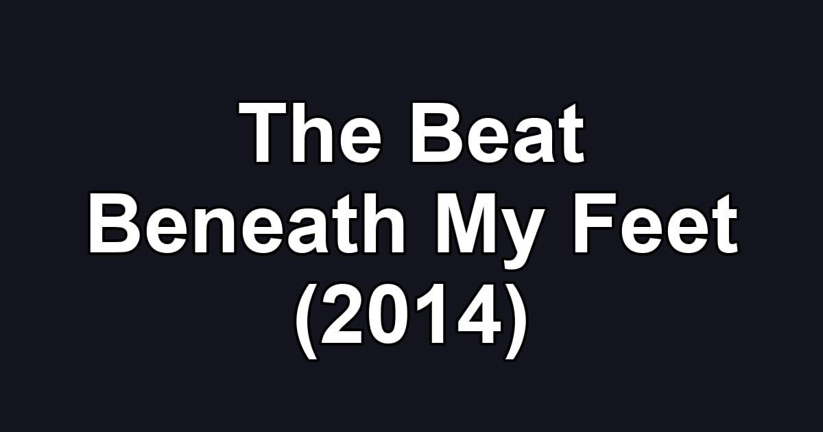 The Beat Beneath My Feet (2014)