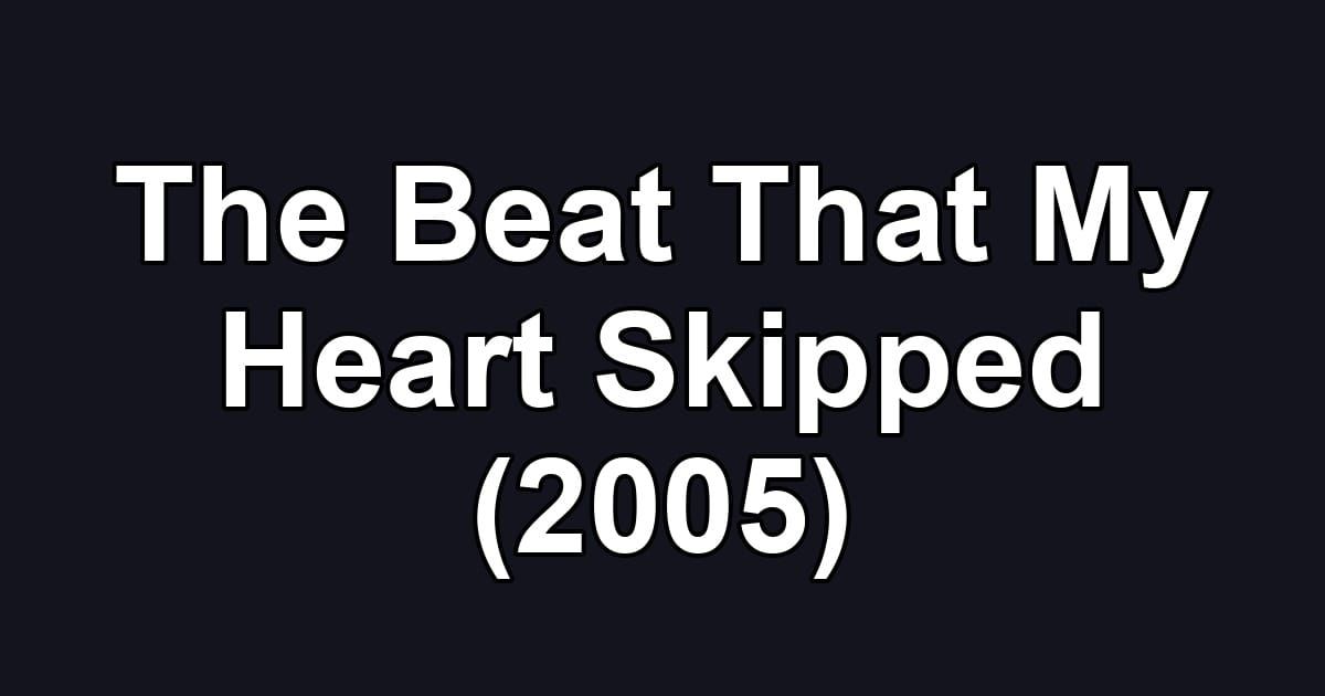 The Beat That My Heart Skipped (2005)