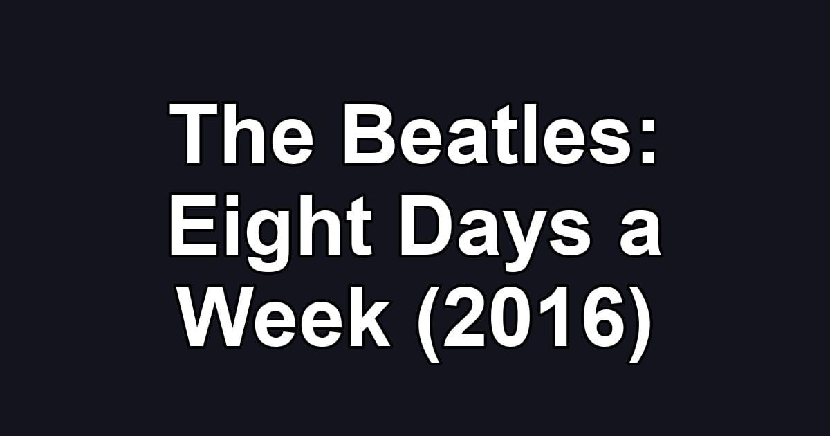 The Beatles: Eight Days a Week (2016)
