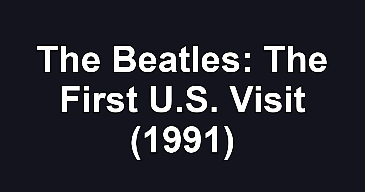 The Beatles: The First U.S. Visit (1991)