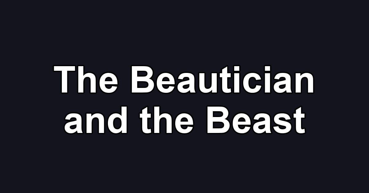 The Beautician and the Beast