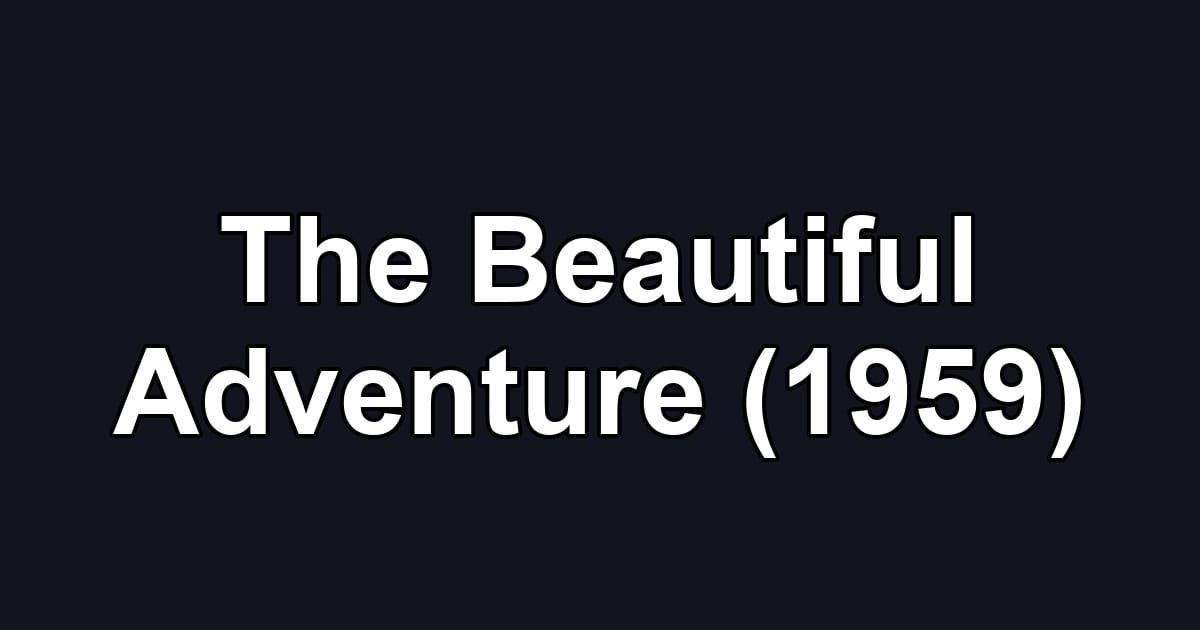 The Beautiful Adventure (1959)