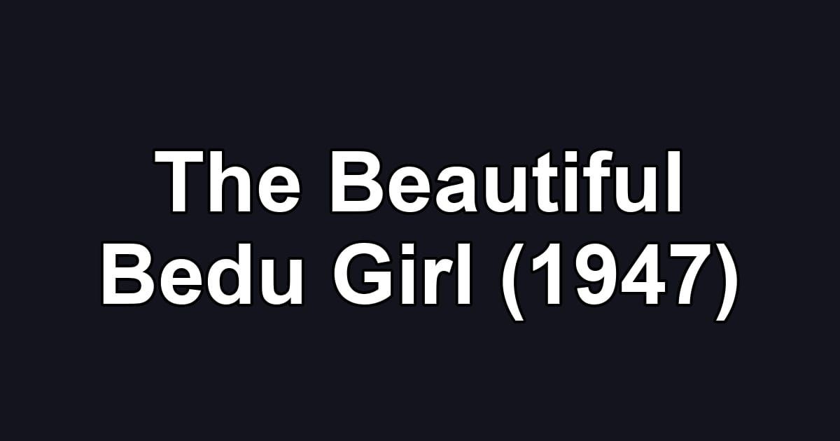 The Beautiful Bedu Girl (1947)
