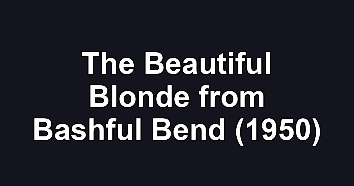 The Beautiful Blonde from Bashful Bend (1950)