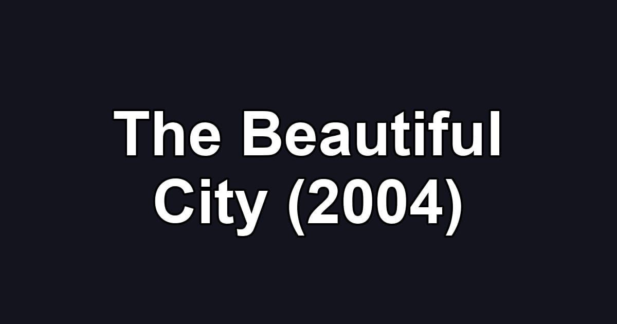 The Beautiful City (2004)