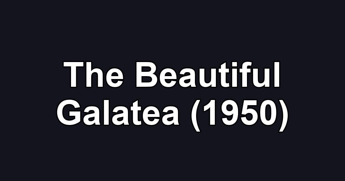The Beautiful Galatea (1950)