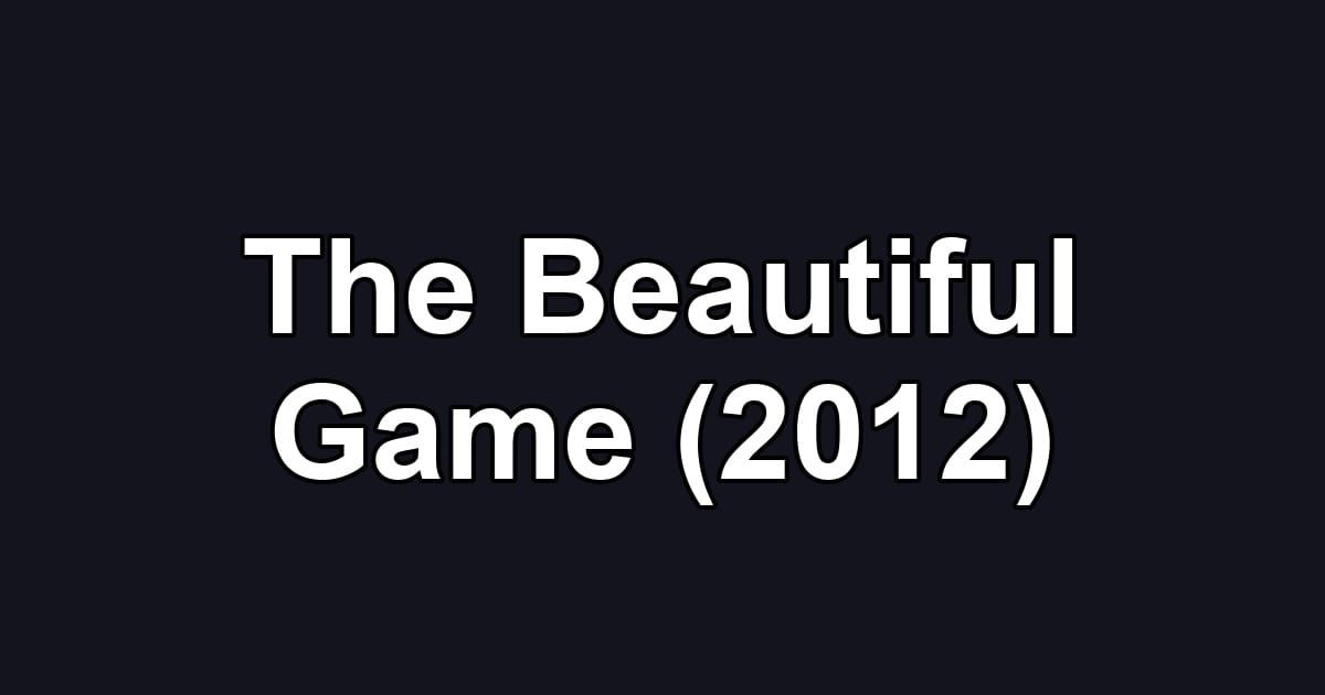 The Beautiful Game (2012)