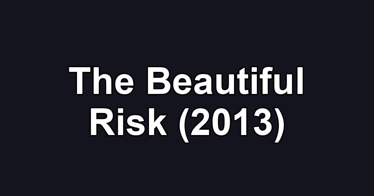 The Beautiful Risk (2013)